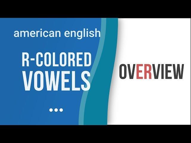 R-Сolored Vowel Sounds Overview - American English Pronunciation