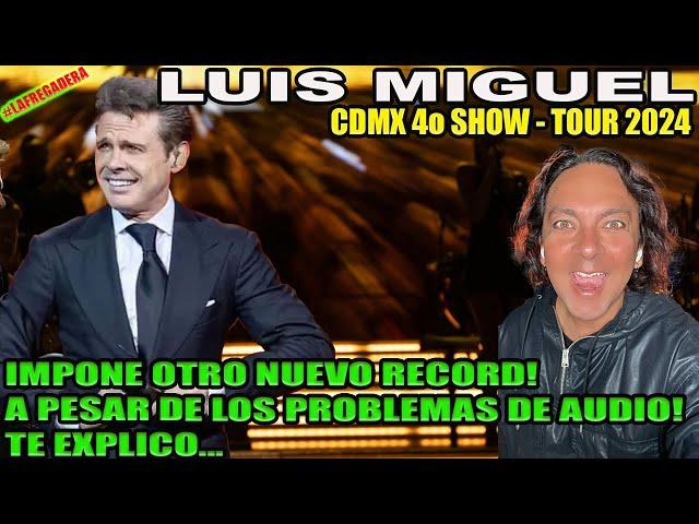 LUIS MIGUEL 4o SHOW CDMX 2024 - IMPONE NUEVO RECORD HISTÓRICO A PESAR DE LOS PROBLEMAS DE AUDIO!