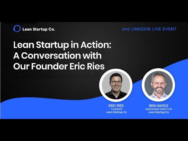Lean Startup in Action: A Conversation with Our Founder Eric Ries