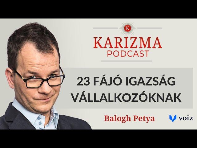 23 fájó igazság, amit minden vállalkozónak hallania kell | BALOGH PETYA [4K] | Karizma Podcast #78