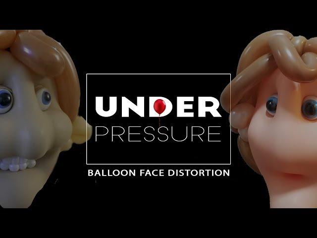 UNDER PRESSURE: Balloon Face Distortion