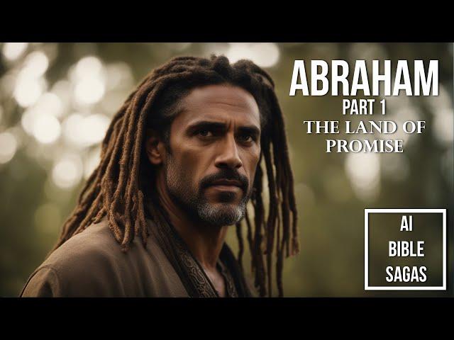 ABRAHAM - Part 1: The Land Of Promise