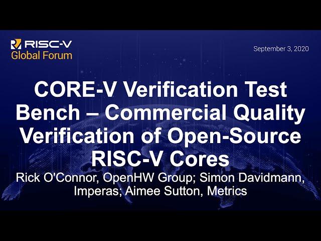 CORE-V Verification Test Bench – Commercial Qualit... - Rick O'Connor; Simon Davidmann; Aimee Sutton