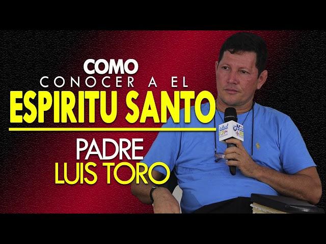 PADRE LUIS TORO || COMO CONOCER EL ESPÍRITU SANTO en #EXCLUSIVA