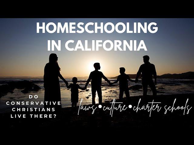 HOW TO HOMESCHOOL IN CALIFORNIA | laws, culture, charter schools