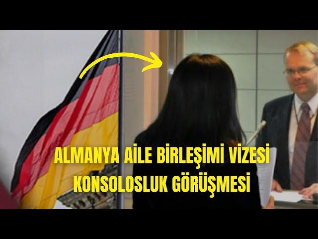 Almanya Aile Birleşimi Vizesi Konsolosluk Görüşmesi