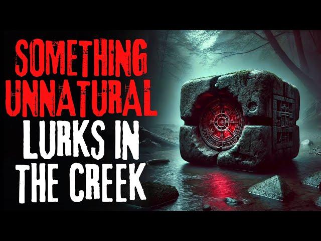 Something Unnatural Lurks in the Creek | Creepypasta Scary Story