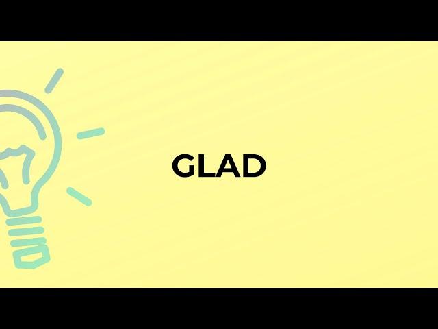 What is the meaning of the word GLAD?