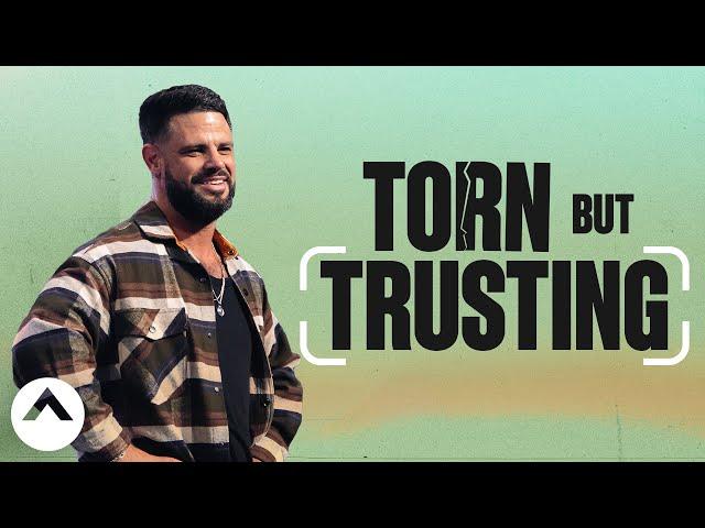 Torn But Trusting | Pastor Steven Furtick | Elevation Church