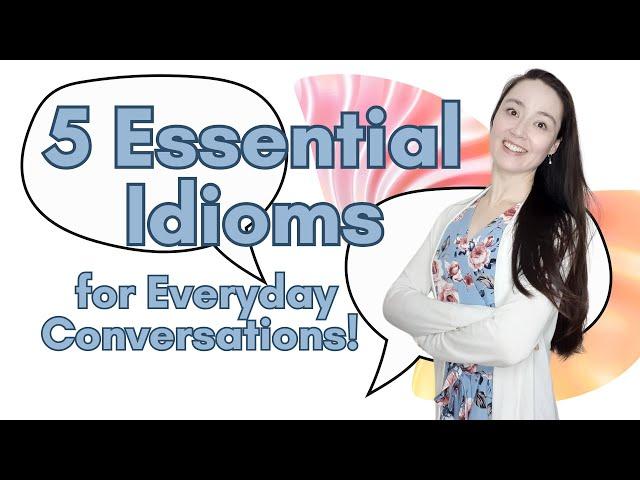 5 ESSENTIAL IDIOMS for everyday conversations! Speak with me in English.
