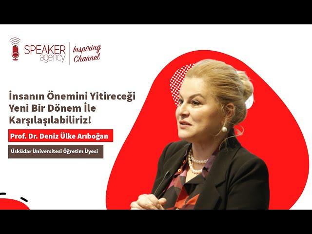 Prof. Dr. Deniz Ülke Arıboğan I İnsanın Önemini Yitireceği Yeni Bir Dönem İle Karşılaşılabiliriz!