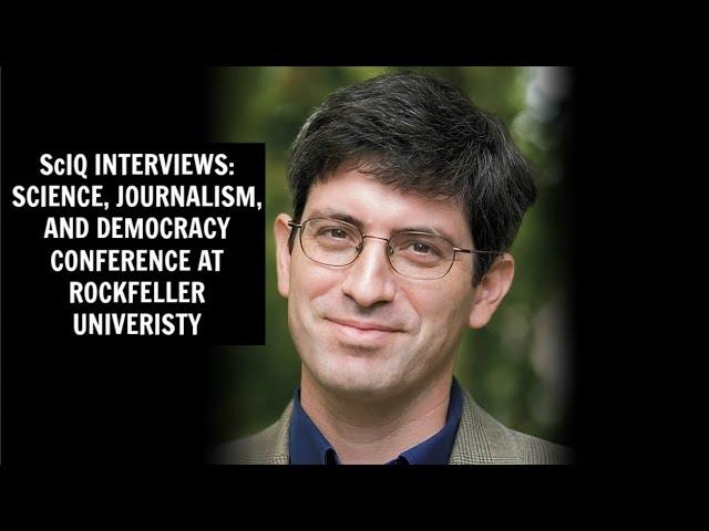 ScIQ Interviews: Science, Journalism, and Democracy Conference at Rockefeller University