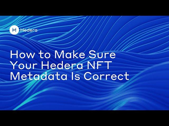 How to Make Sure Your Hedera NFT Metadata Is Correct