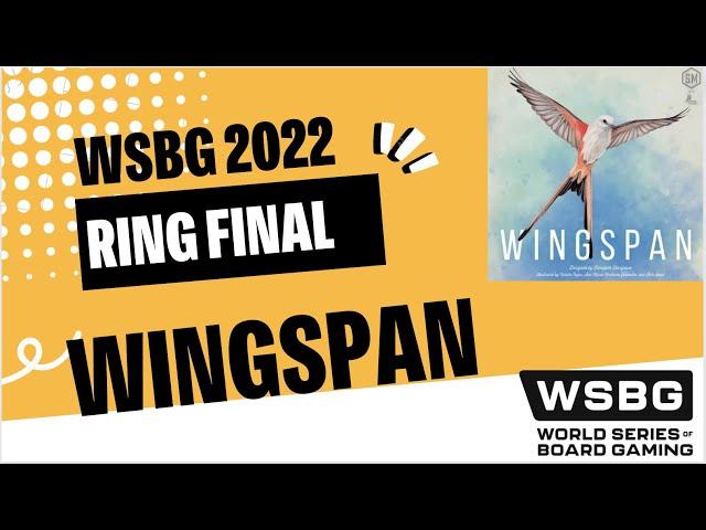 2022 Wingspan Ring Final | WSBG | World Series of Board Gaming