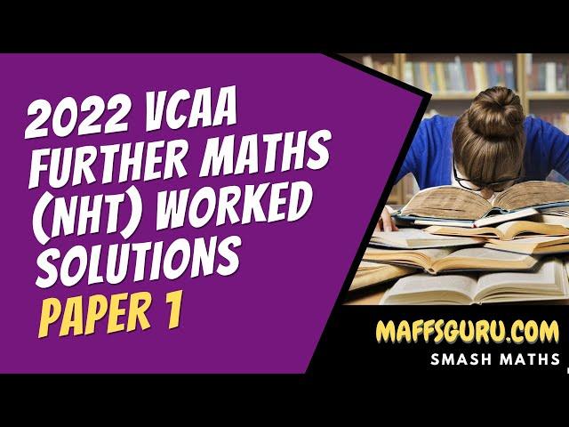 2022 VCAA Further Maths Exam (NHT) Paper 1 Solutions | MaffsGuru.com