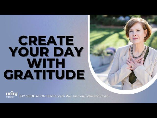 Creating Your Day with Gratitude | Joy Guided Meditation | Rev. Victorial Loveland-Coen | UCP