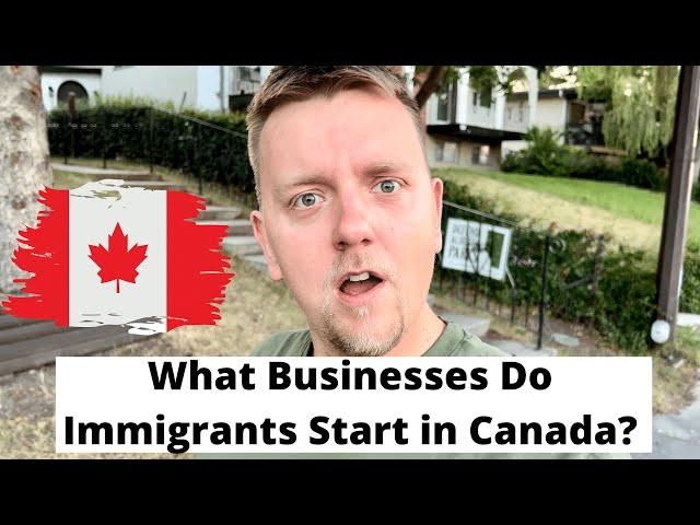 What Businesses Do Immigrants Start in Canada?