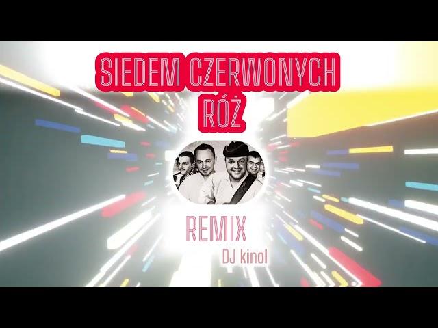 SIEDEM CZERWONYCH RÓŻ -  (Dj Kinol Remix)