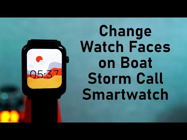 How to Change Watch Faces on Boat Storm Call Smartwatch