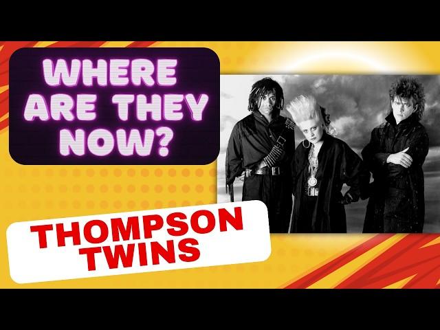 Where Are They Now? 80s Stars THOMPSON TWINS