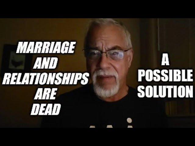 Traditional marriage and relationship is dead. A possible solution.