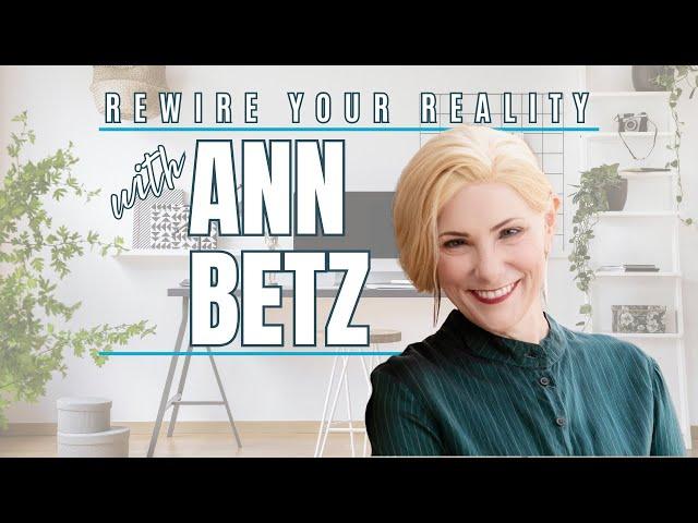 Rewire Your Reality: The Neuroscience of Personal Transformation with Ann Betz