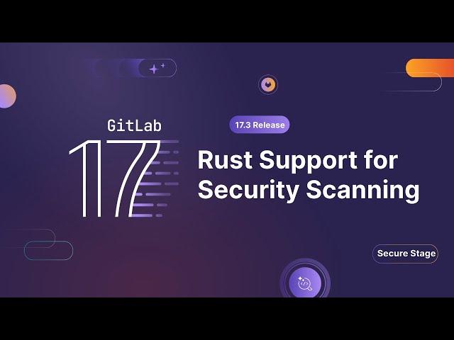 GitLab 17.3 - Rust Support for Security Scanning