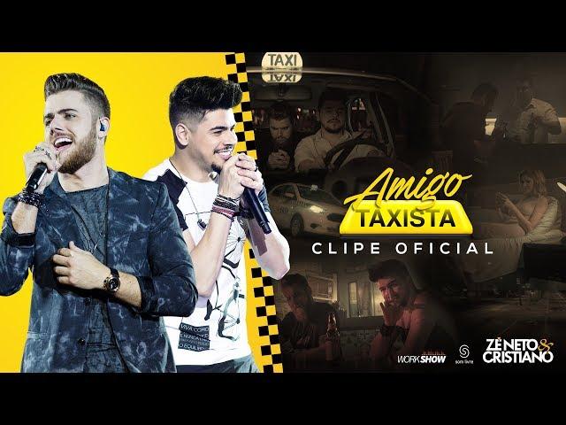 Zé Neto e Cristiano - AMIGO TAXISTA - Clipe Oficial