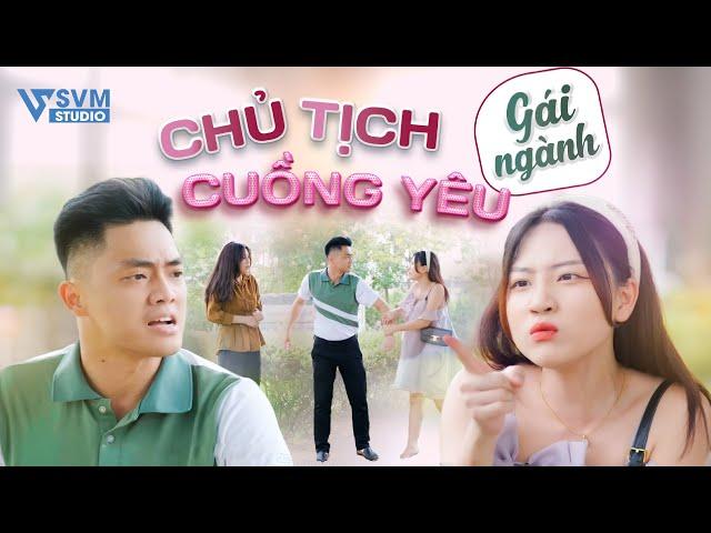 Chủ Tịch Cuồng Yêu Gái Ngành | Phim Bộ Hay Nhất Lan Anh SVM Studio