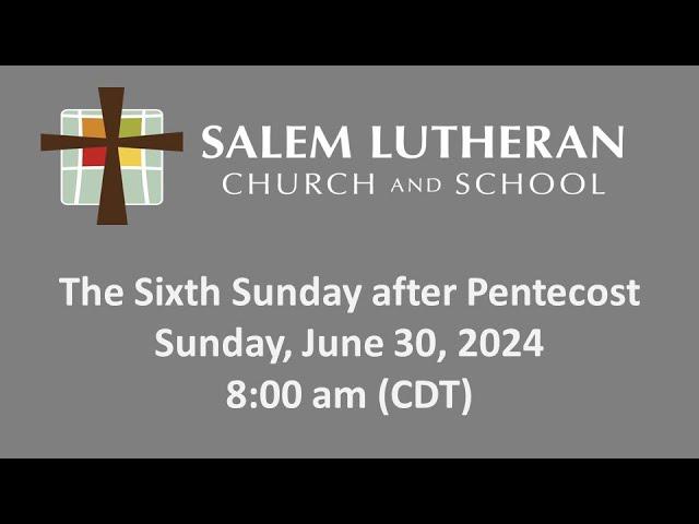 June 30, 2024—The Sixth Sunday after Pentecost at Salem Lutheran Church & School, Affton, MO