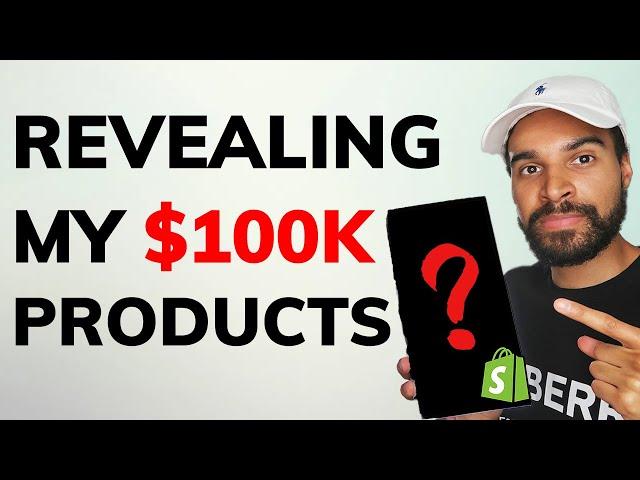 REVEALED: My $100,000 Winning Shopify Products