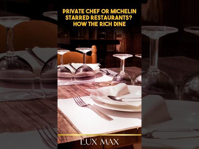 Private Chef or Michelin-Starred Restaurants? How the Rich Dine | Lux Max