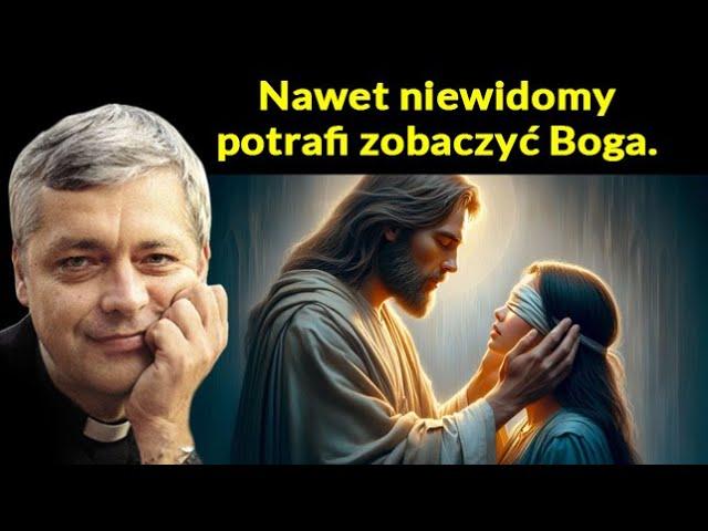 Nawet niewidomy potrafi zobaczyć Boga Ks Piotr Pawlukiewicz #pawlukiewicz