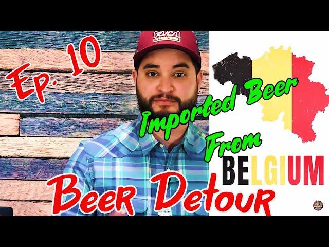 Imported Beer From Belgium | Beer Detour | Episode 10