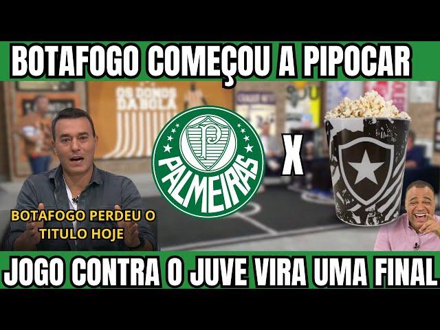 BOTAFOGO PIPOCA E PALMEIRAS TEM UMA FINAL CONTRA O JUVENTUDE! PALAMEIRAS HOJE