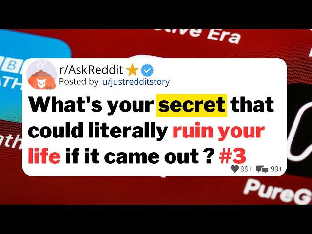 What's your secret that could literally ruin your life if it came out ?