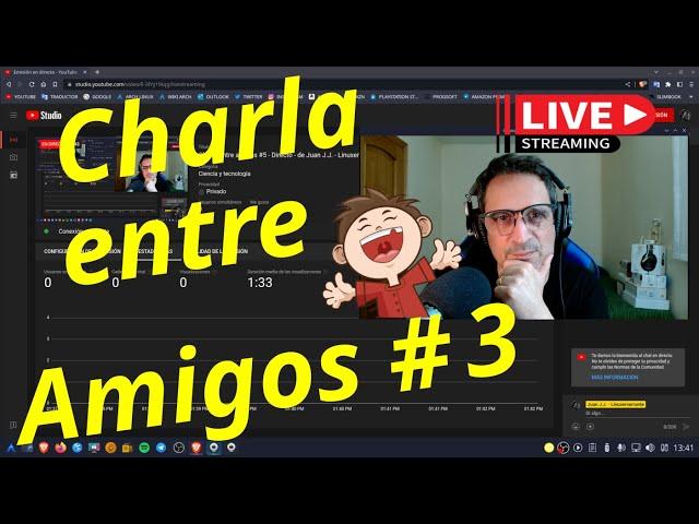 Charla entre amigos #3 -  Directo - de Juan J.J. - Linuxeroerrante