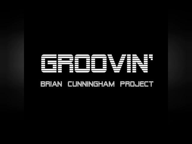 Brian Cunningham Project - Groovin'