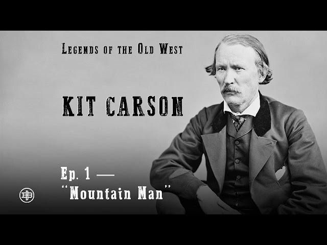 LEGENDS OF THE OLD WEST | Kit Carson Ep1 — “Mountain Man”