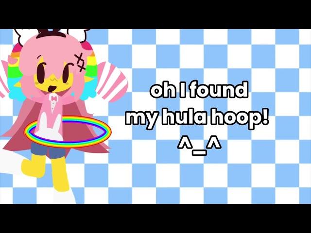 OH I FOUND MY HULA HOOP ^o^ (oldy from kid friendly I think)