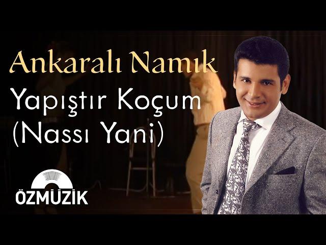 Ankaralı Namık - Yapıştır Koçum (Nassı Yani) | (Official Video)