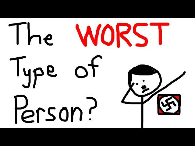 The Worst Type of Person?