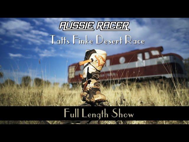 Aussie Racer: TATTS FINKE DESERT RACE- FULL SHOW