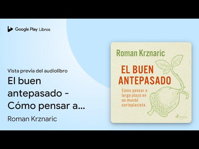 El buen antepasado - Cómo pensar a largo plazo… de Roman Krznaric · Vista previa del audiolibro