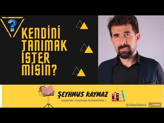 Şeyhmus KAYMAZ ile Kendinizi Tanımak İster misiniz?