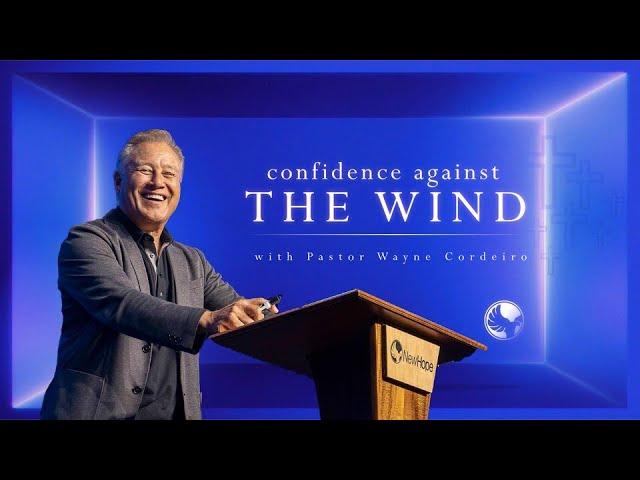 Confidence Against the Wind | Pastor Wayne Cordeiro