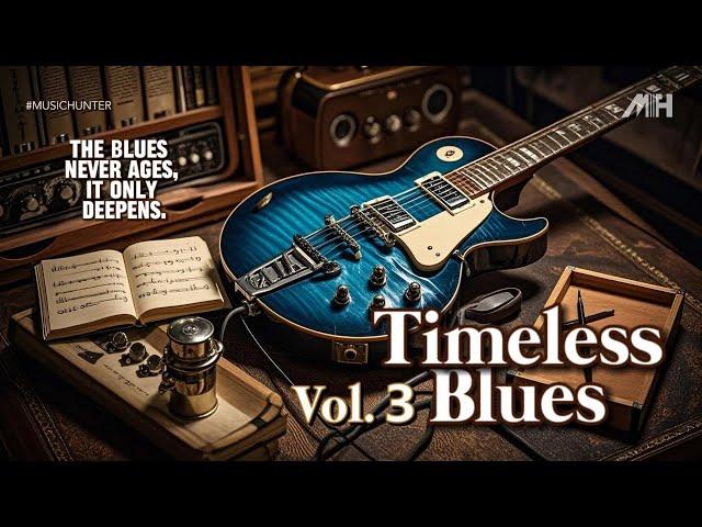 TIMELESS BLUES Instrumental VOL.3  "The Blues Never Ages, It Only Deepens."