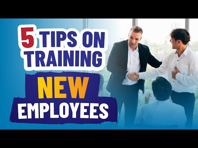 How to Train New Hires: 5 Tips on Training New Employees