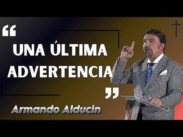 Armando Alducin Predicas 2024 - Una Última Advertencia