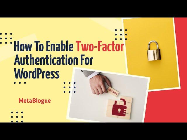 How To Enable Two-Factor Authentication (2FA) For WordPress Sites